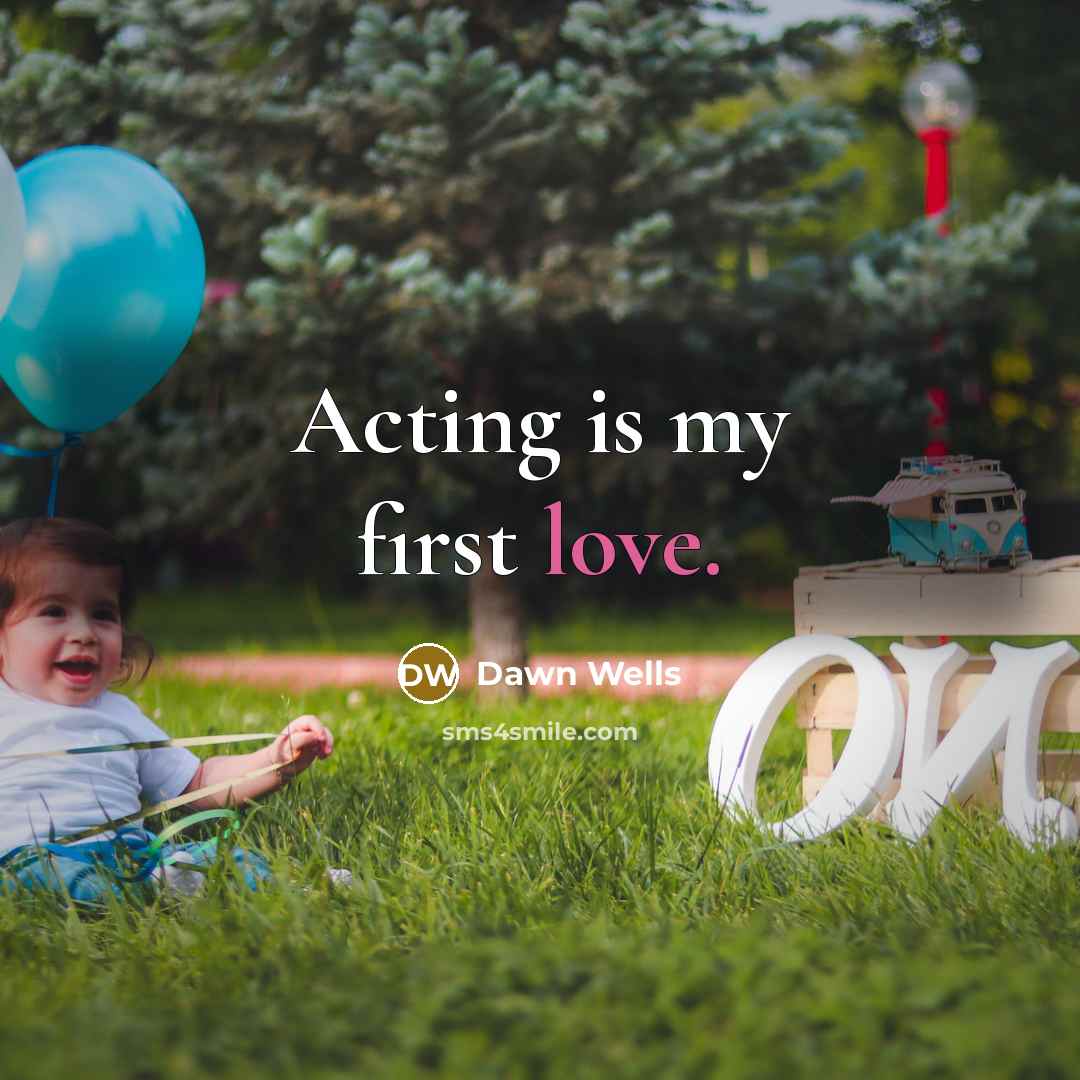 “Acting is my first love.…” quote by Dawn Wells