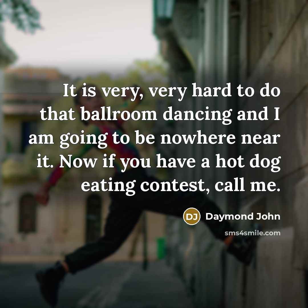 “It is very, very hard to do that ballroom dancing…” quote by Daymond John