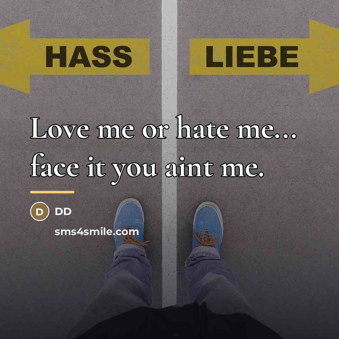 “Love me or hate me... face it you aint me.…” quote by Dd