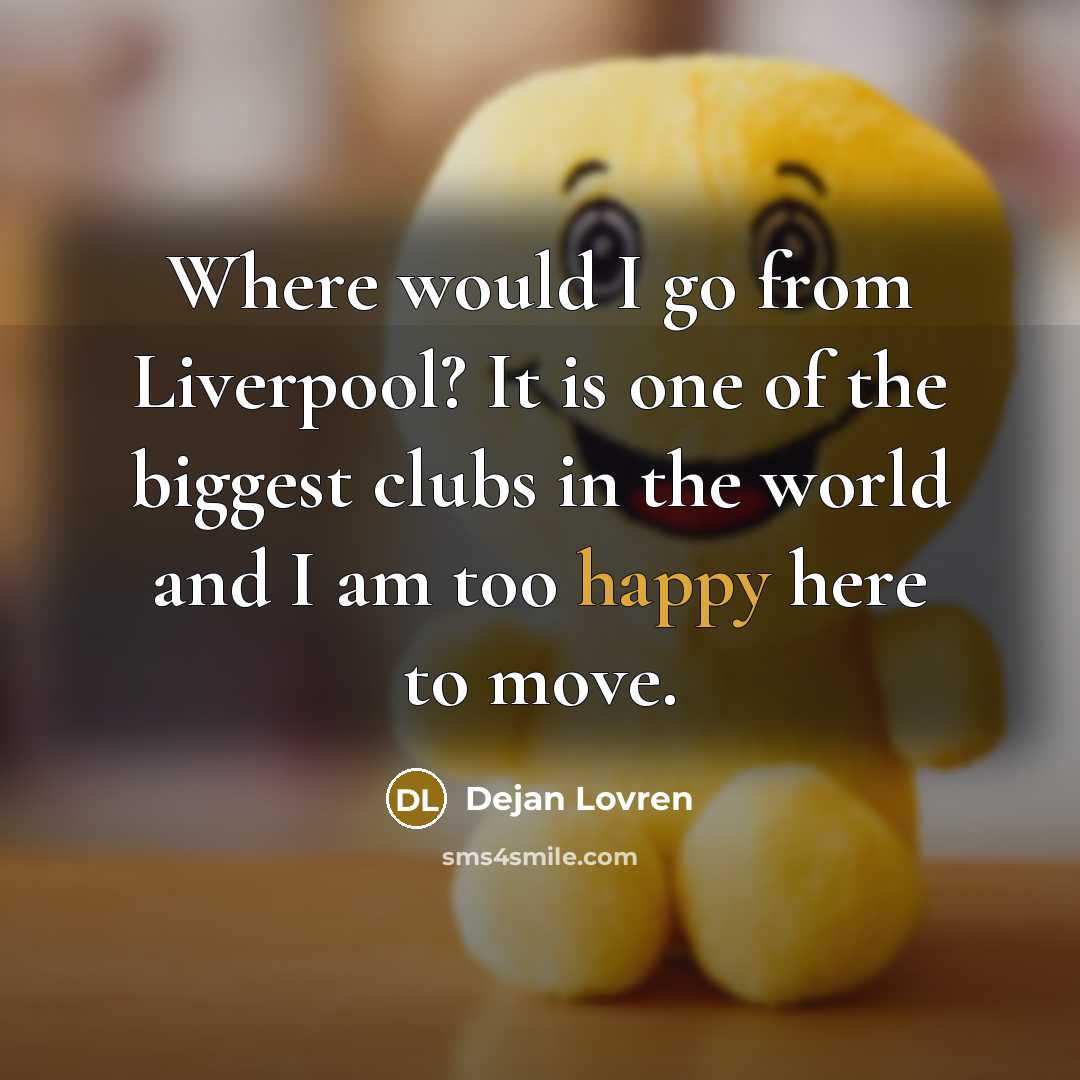 “Where would I go from Liverpool? It is one of…” quote by Dejan Lovren
