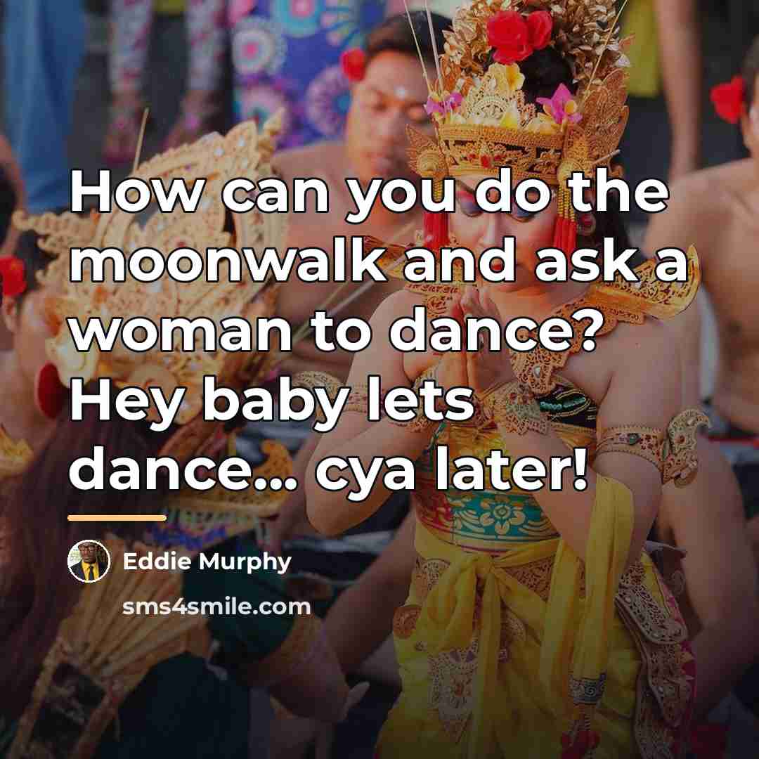 “How can you do the moonwalk and ask a woman…” quote by Eddie Murphy