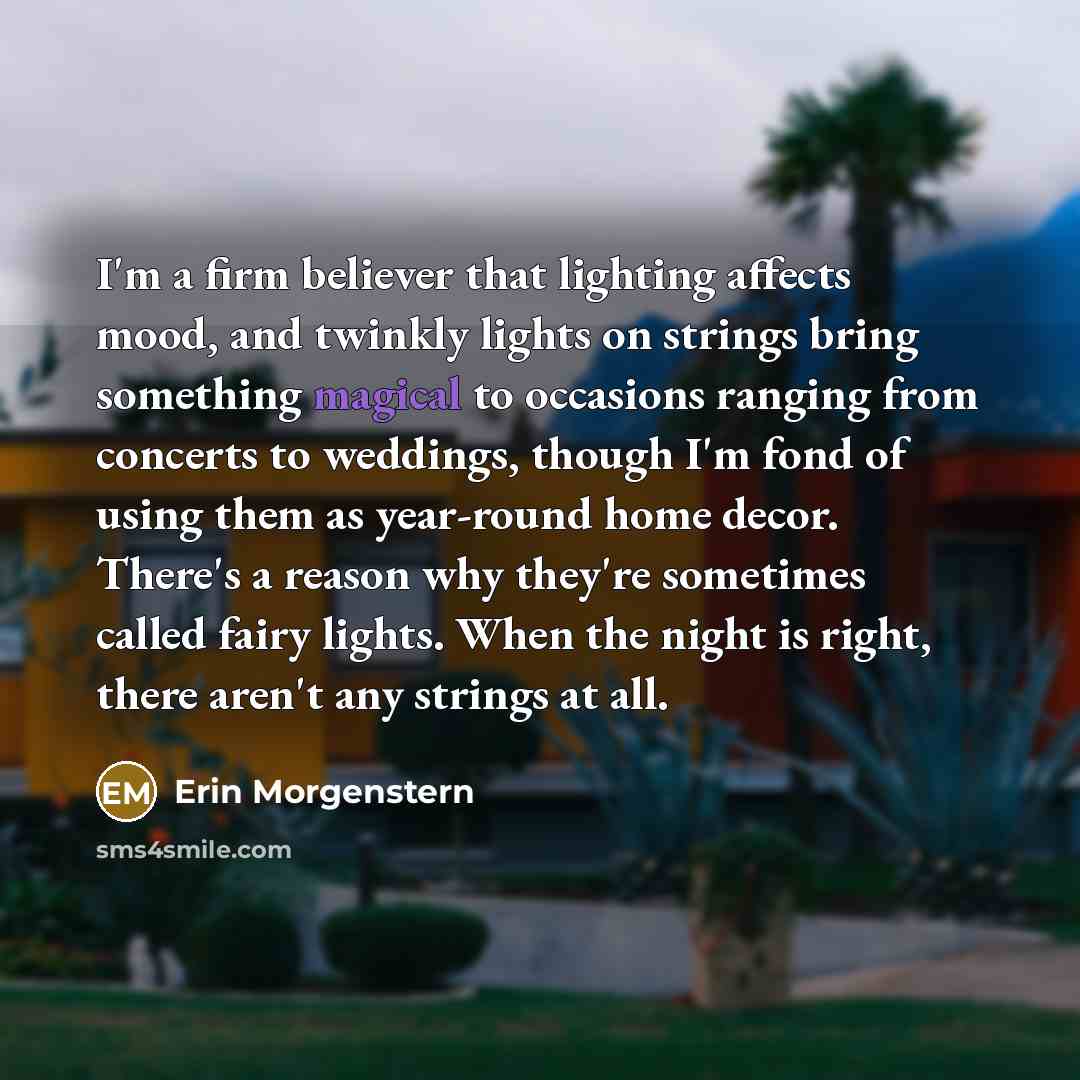 “I'm a firm believer that lighting affects mood, and twinkly…” quote by Erin Morgenstern