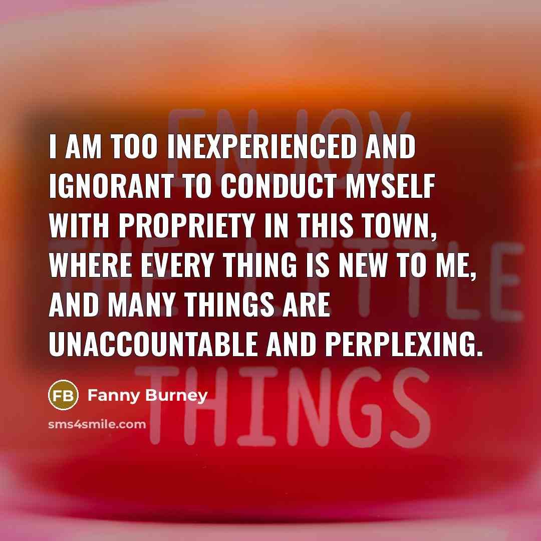 “I am too inexperienced and ignorant to conduct myself with…” quote by Fanny Burney