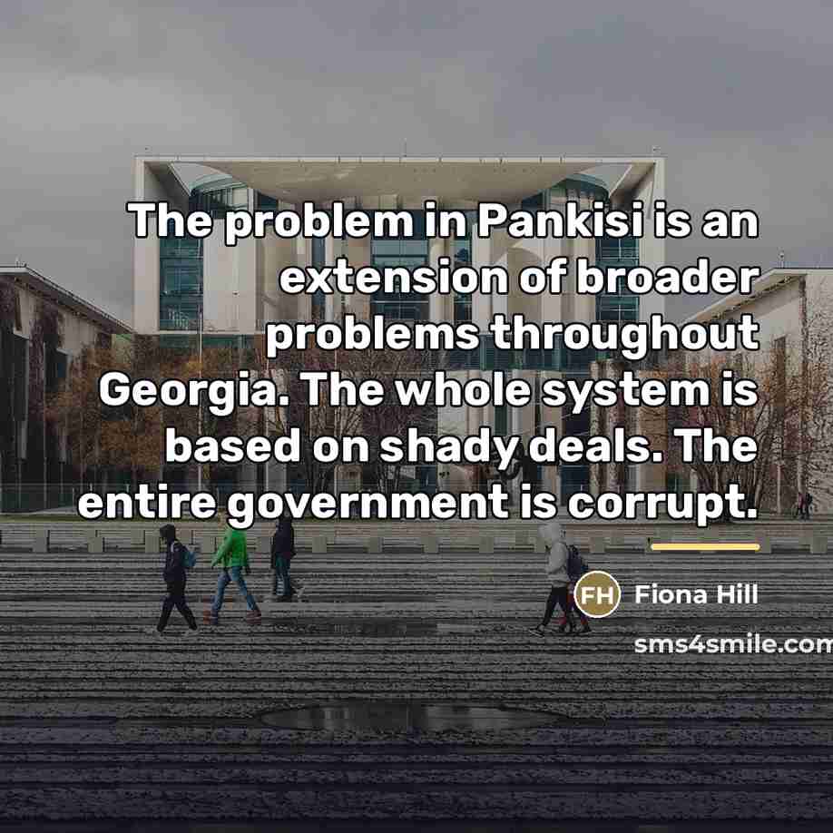 “The problem in Pankisi is an extension of broader problems…” quote by Fiona Hill