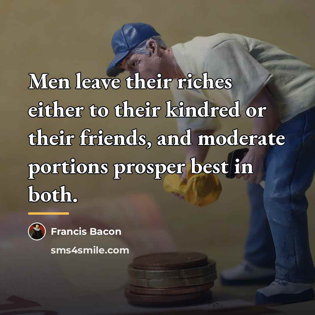 “Men leave their riches either to their kindred or their…” quote by Francis Bacon