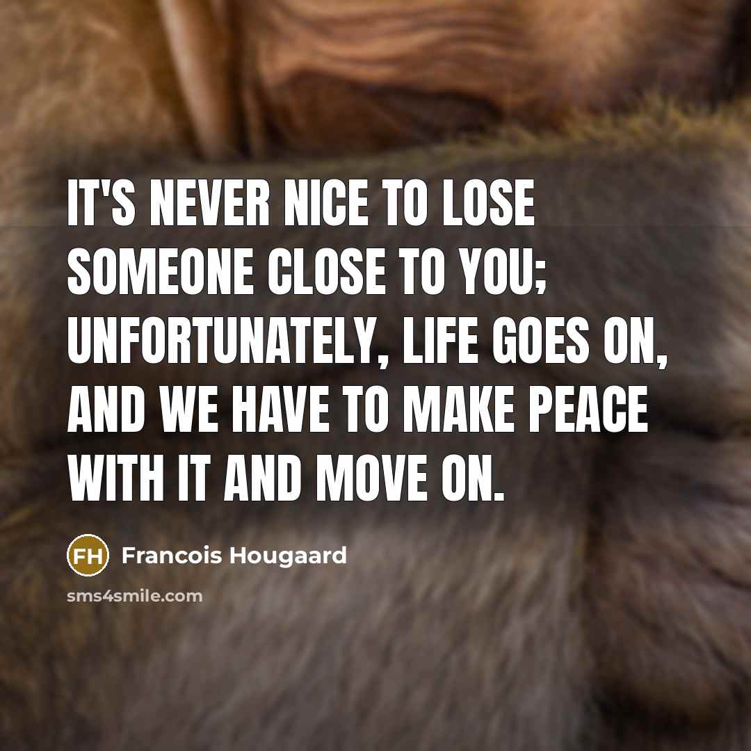 “It's never nice to lose someone close to you; unfortunately,…” quote by Francois Hougaard