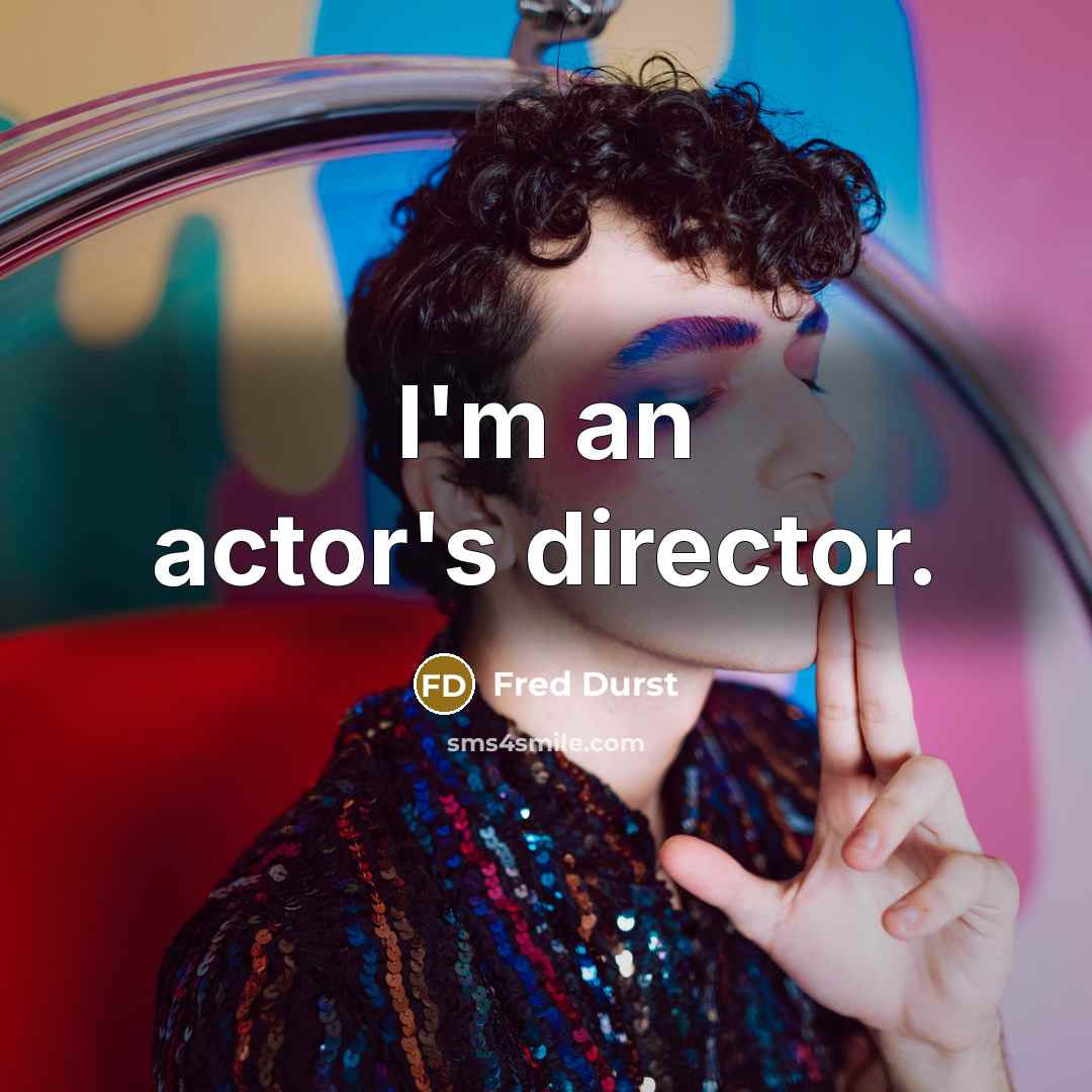 “I'm an actor's director.…” quote by Fred Durst