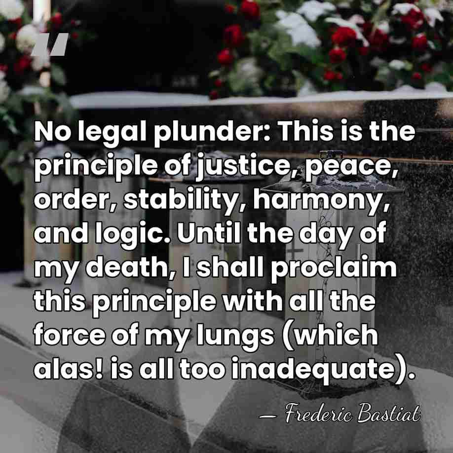 No legal plunder: This is the principle of justice, peace, order, stability,&hellip; - Frederic Bastiat