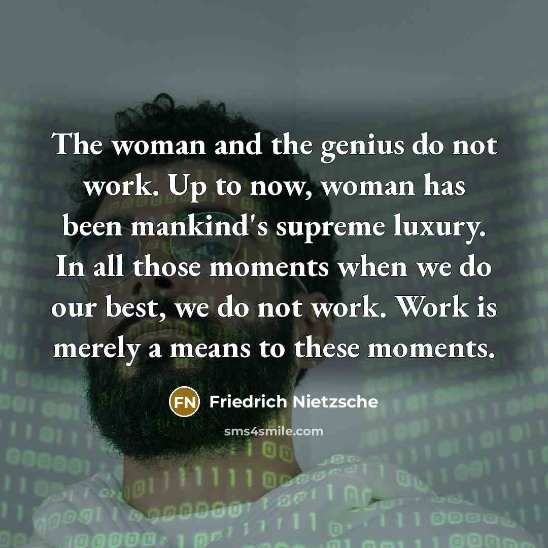 “The woman and the genius do not work. Up to…” quote by Friedrich Nietzsche