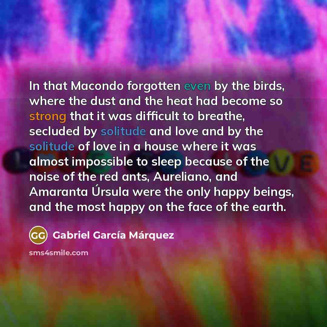 “In that Macondo forgotten even by the birds, where the…” quote by Gabriel Garcia Marquez