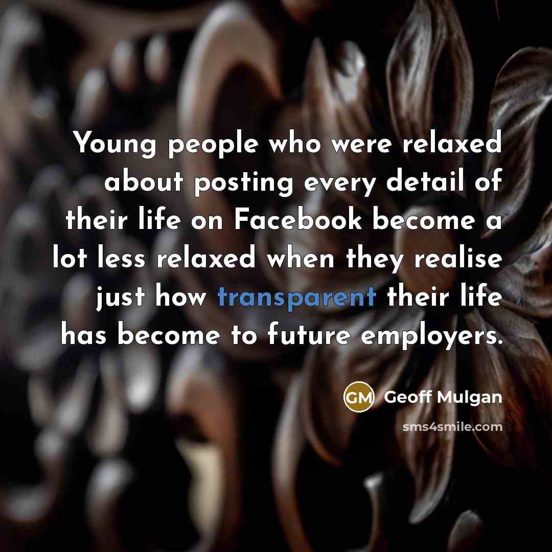 “Young people who were relaxed about posting every detail of…” quote by Geoff Mulgan