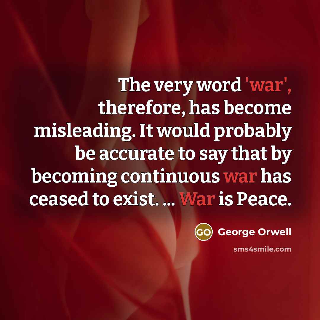 “The very word 'war', therefore, has become misleading. It would…” quote by George Orwell