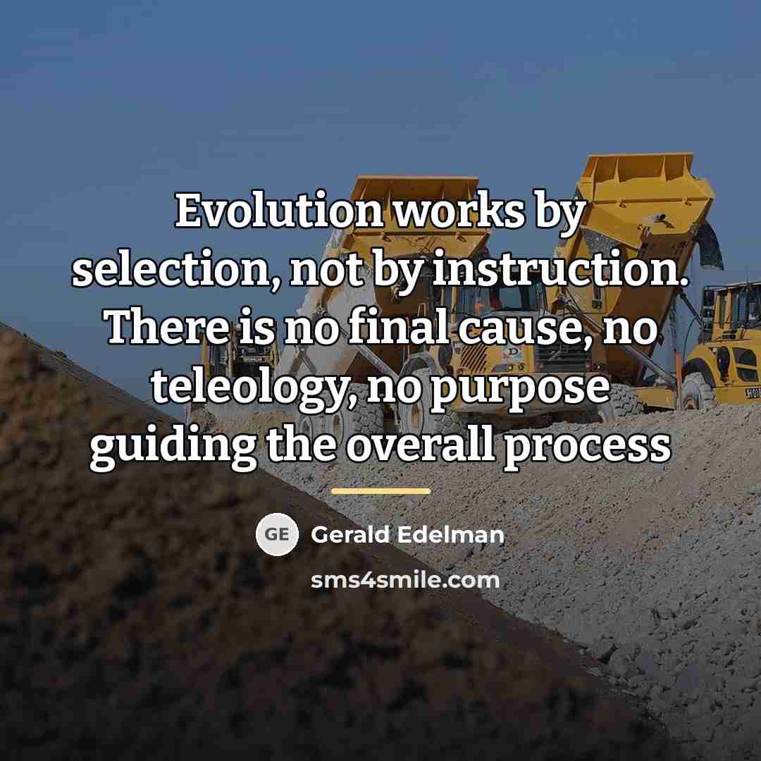 “Evolution works by selection, not by instruction. There is no…” quote by Gerald Edelman