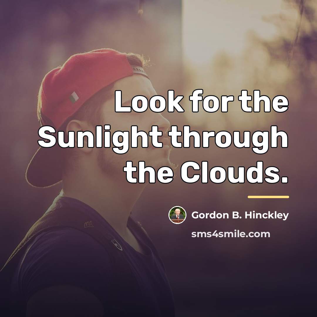 “Look for the Sunlight through the Clouds.…” quote by Gordon B. Hinckley