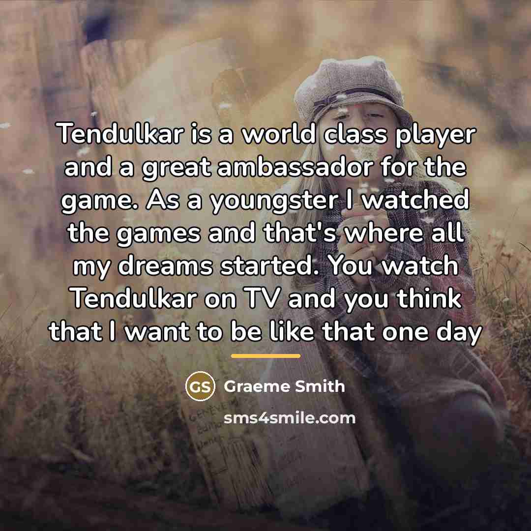 “Tendulkar is a world class player and a great ambassador…” quote by Graeme Smith