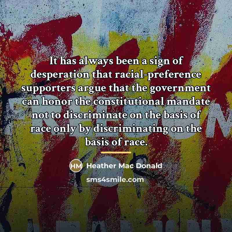 “It has always been a sign of desperation that racial-preference…” quote by Heather Mac Donald