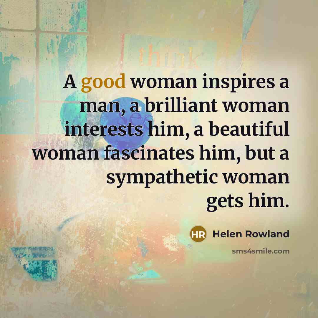 “A good woman inspires a man, a brilliant woman interests…” quote by Helen Rowland