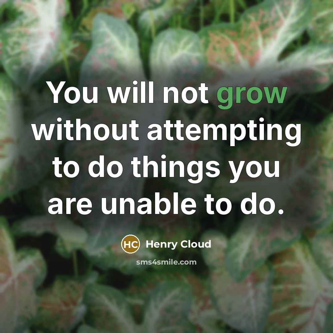 “You will not grow without attempting to do things you…” quote by Henry Cloud