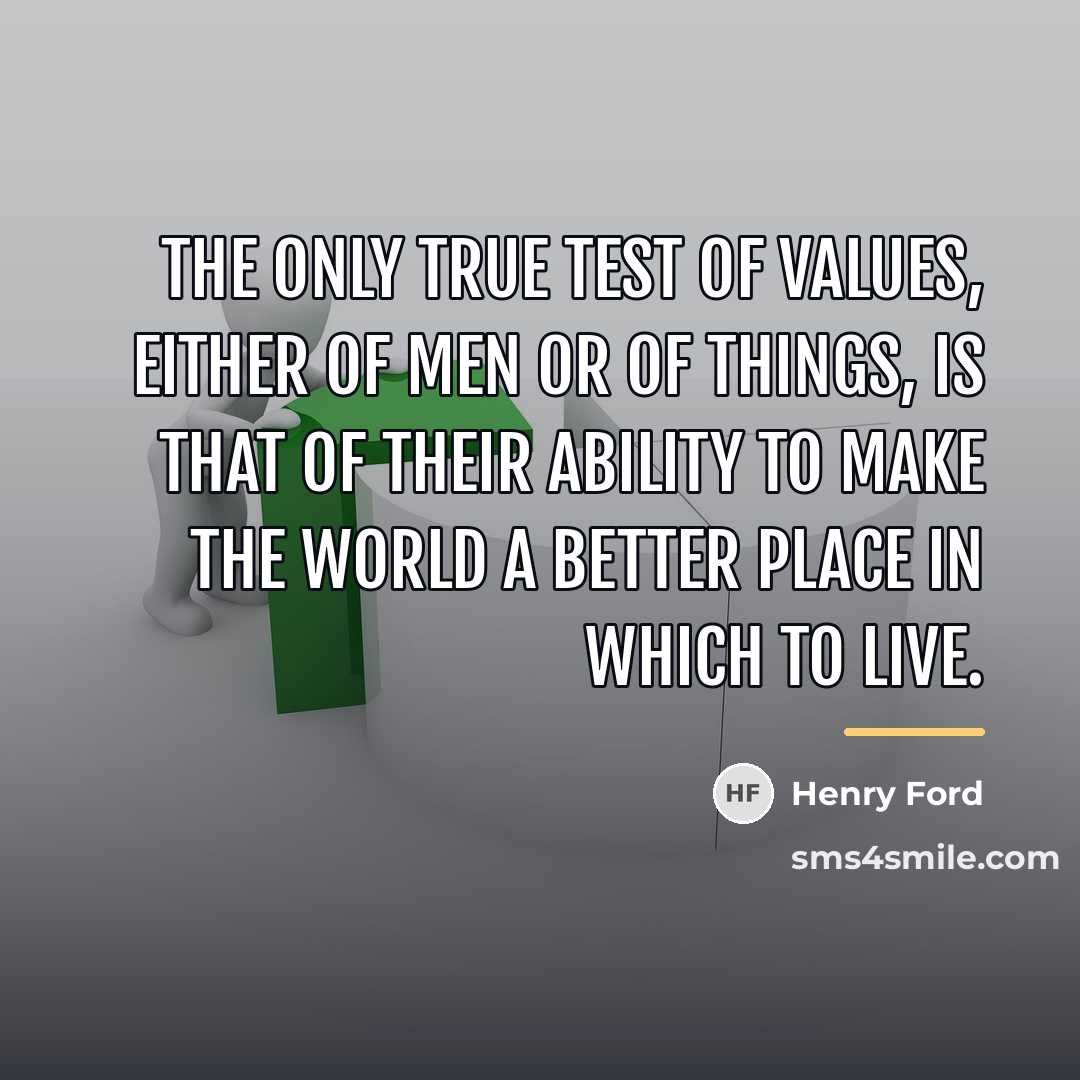 “The only true test of values, either of men or…” quote by Henry Ford