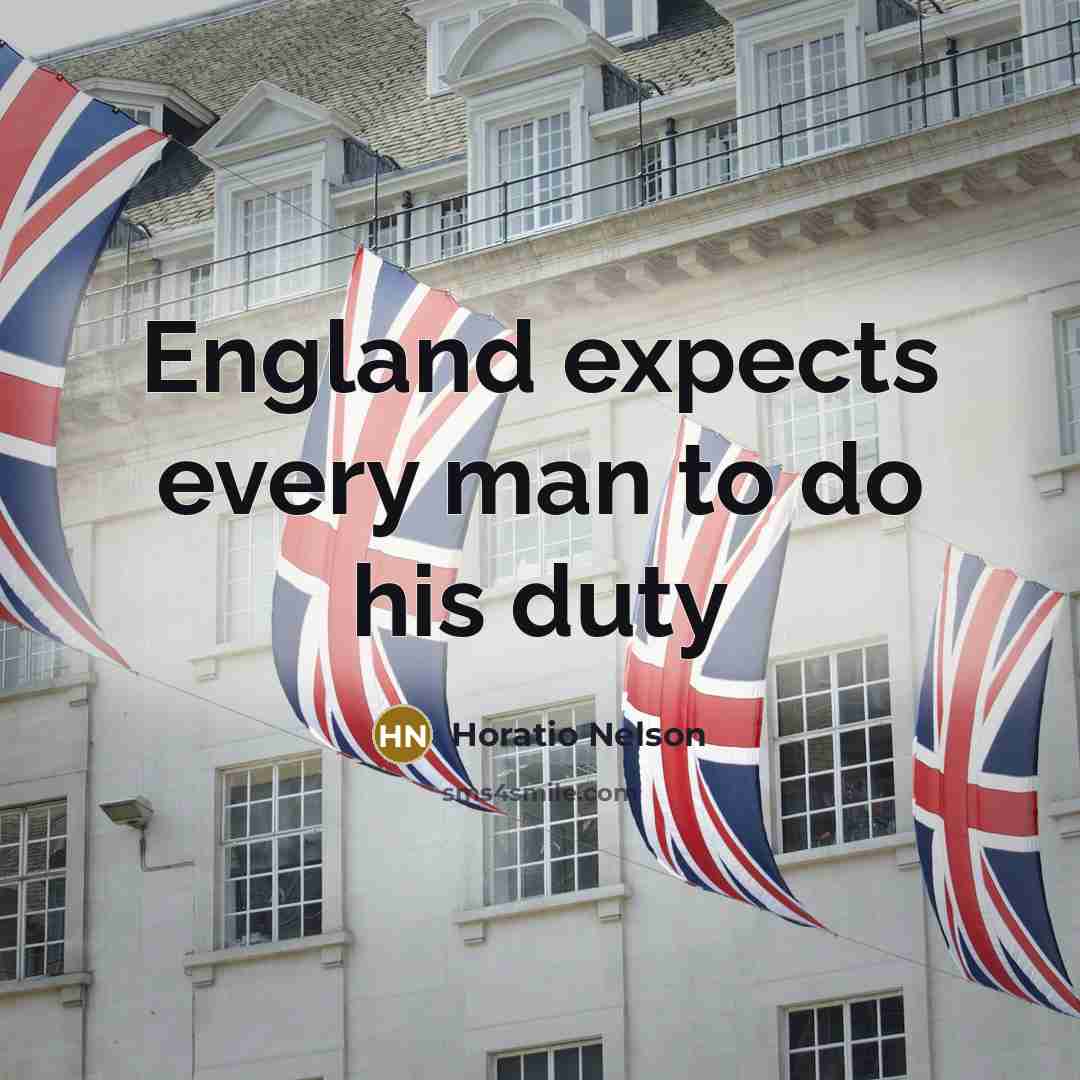 “England expects every man to do his duty…” quote by Horatio Nelson