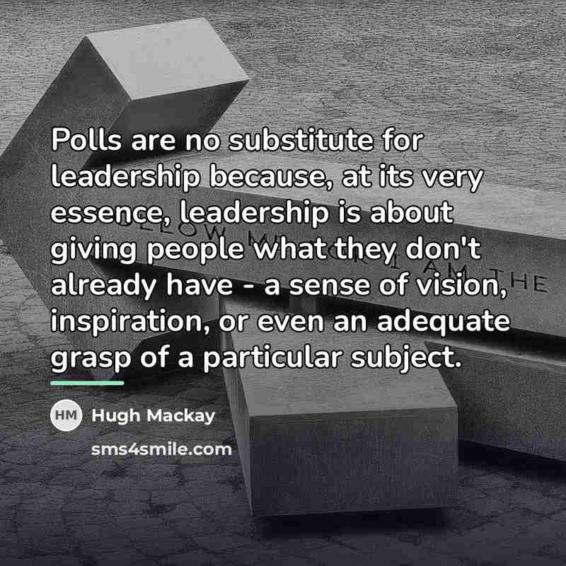 “Polls are no substitute for leadership because, at its very…” quote by Hugh Mackay