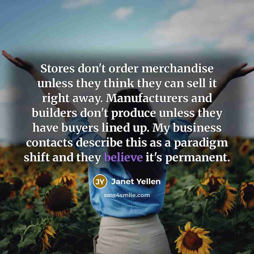 “Stores don't order merchandise unless they think they can sell…” quote by Janet Yellen