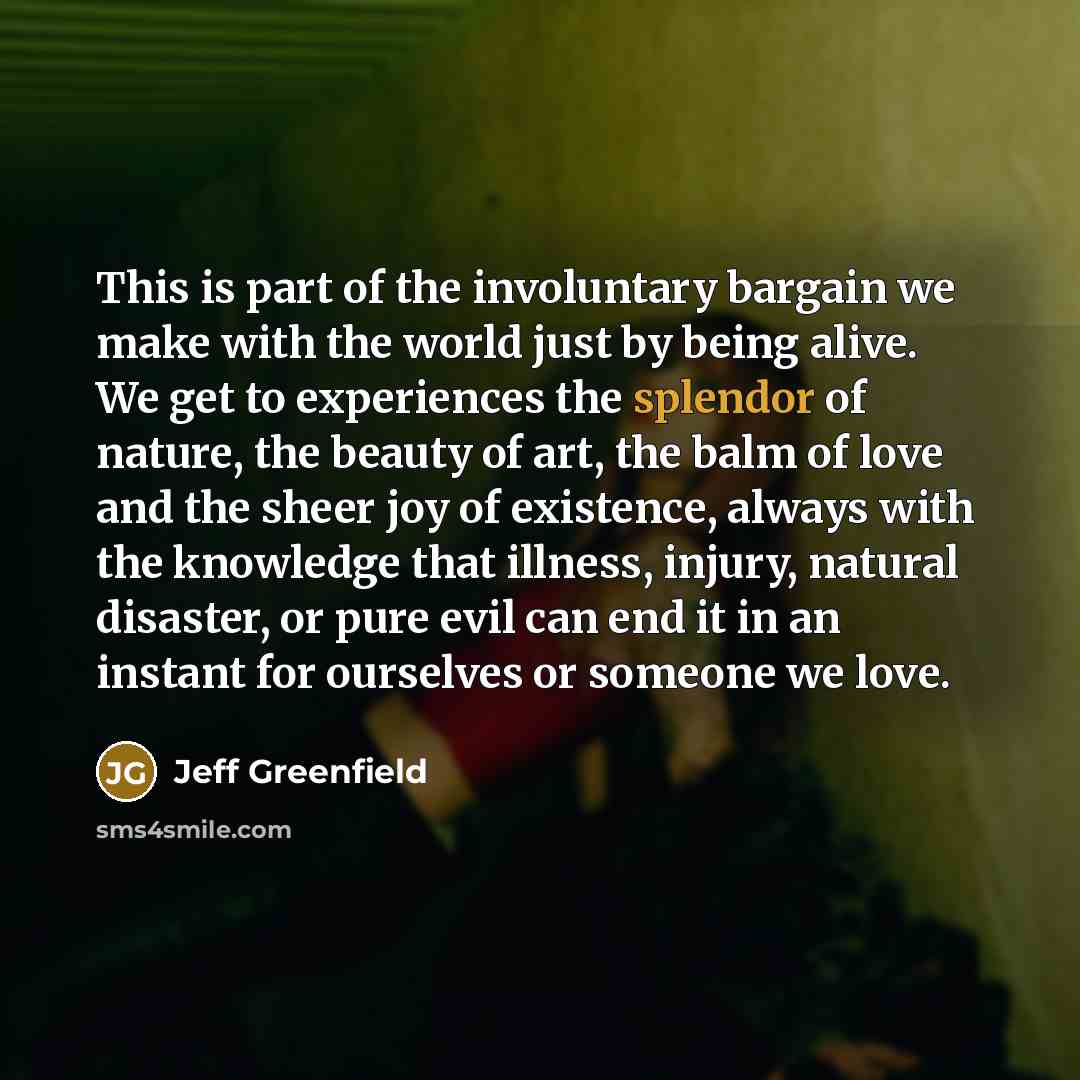 “This is part of the involuntary bargain we make with…” quote by Jeff Greenfield