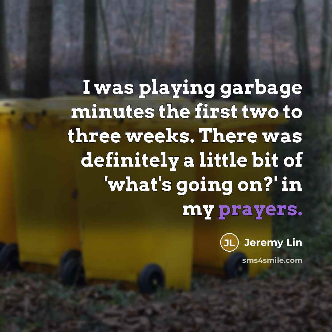 “I was playing garbage minutes the first two to three…” quote by Jeremy Lin