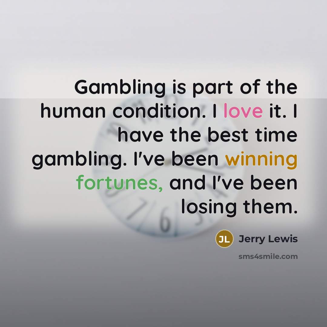 “Gambling is part of the human condition. I love it.…” quote by Jerry Lewis