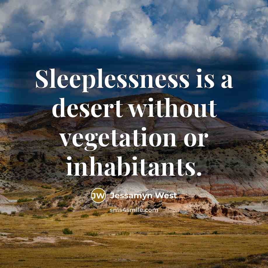 “Sleeplessness is a desert without vegetation or inhabitants.…” quote by Jessamyn West