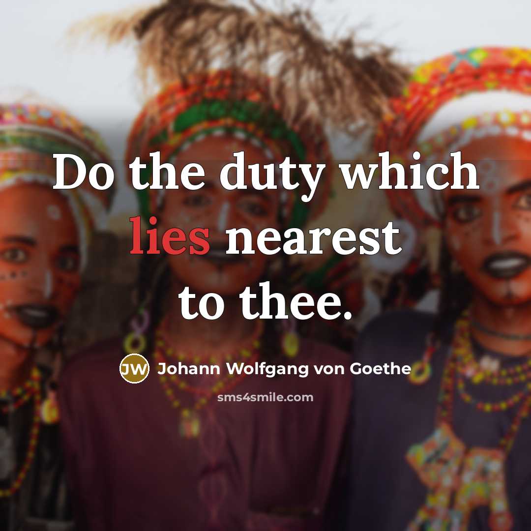 “Do the duty which lies nearest to thee.…” quote by Johann Wolfgang von Goethe