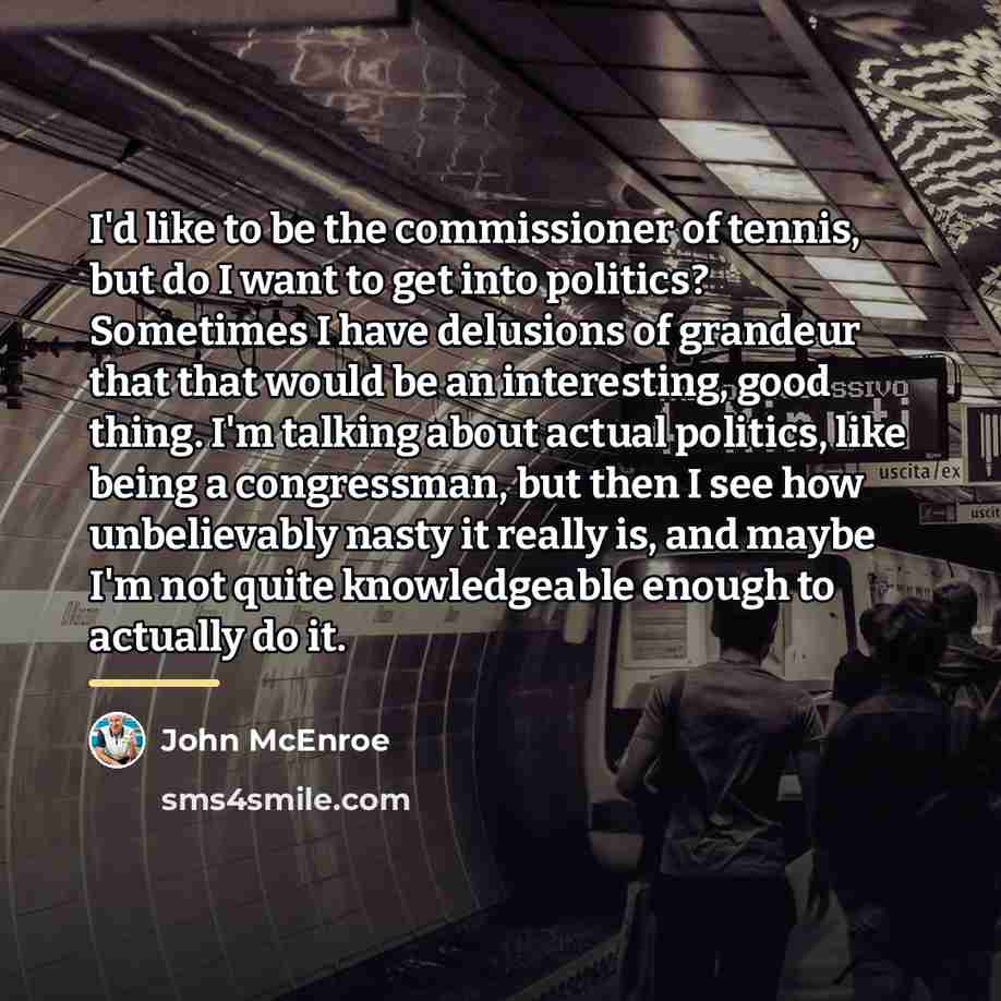“I'd like to be the commissioner of tennis, but do…” quote by John McEnroe