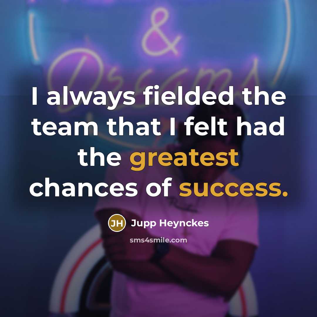 “I always fielded the team that I felt had the…” quote by Jupp Heynckes