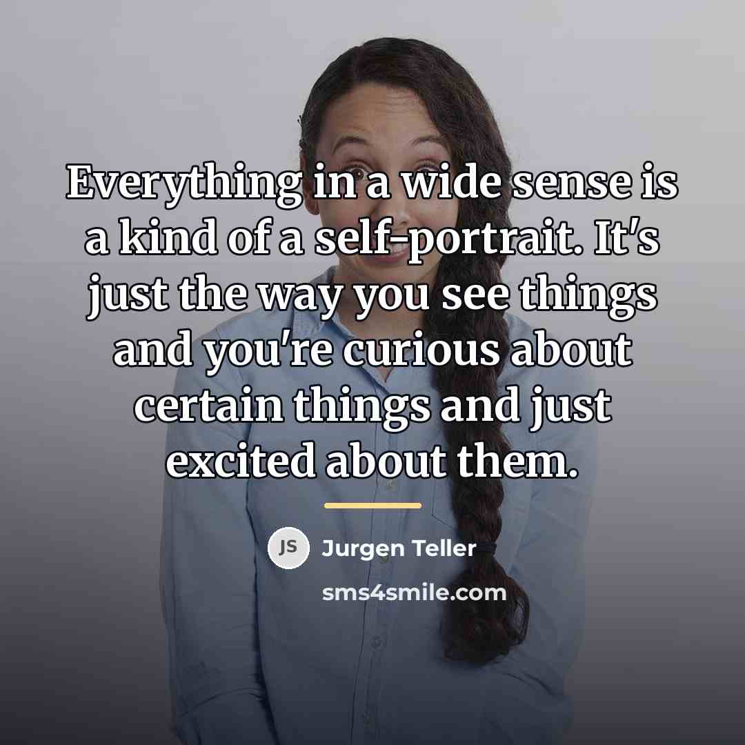 “Everything in a wide sense is a kind of a…” quote by Jurgen Teller