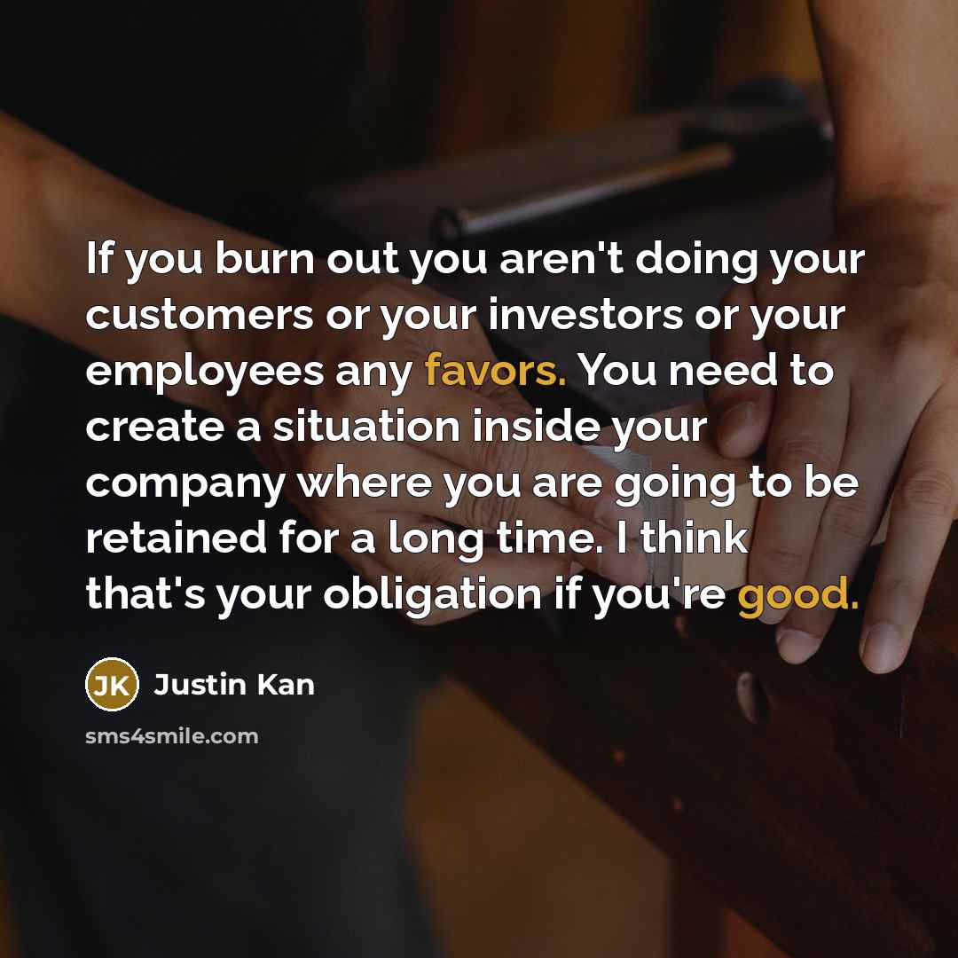 “If you burn out you aren't doing your customers or…” quote by Justin Kan