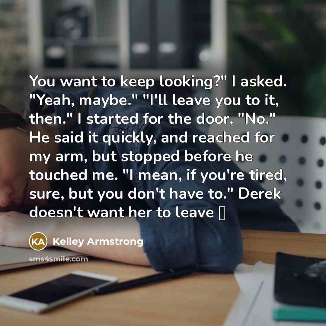 “You want to keep looking?" I asked. "Yeah, maybe." "I'll…” quote by Kelley Armstrong