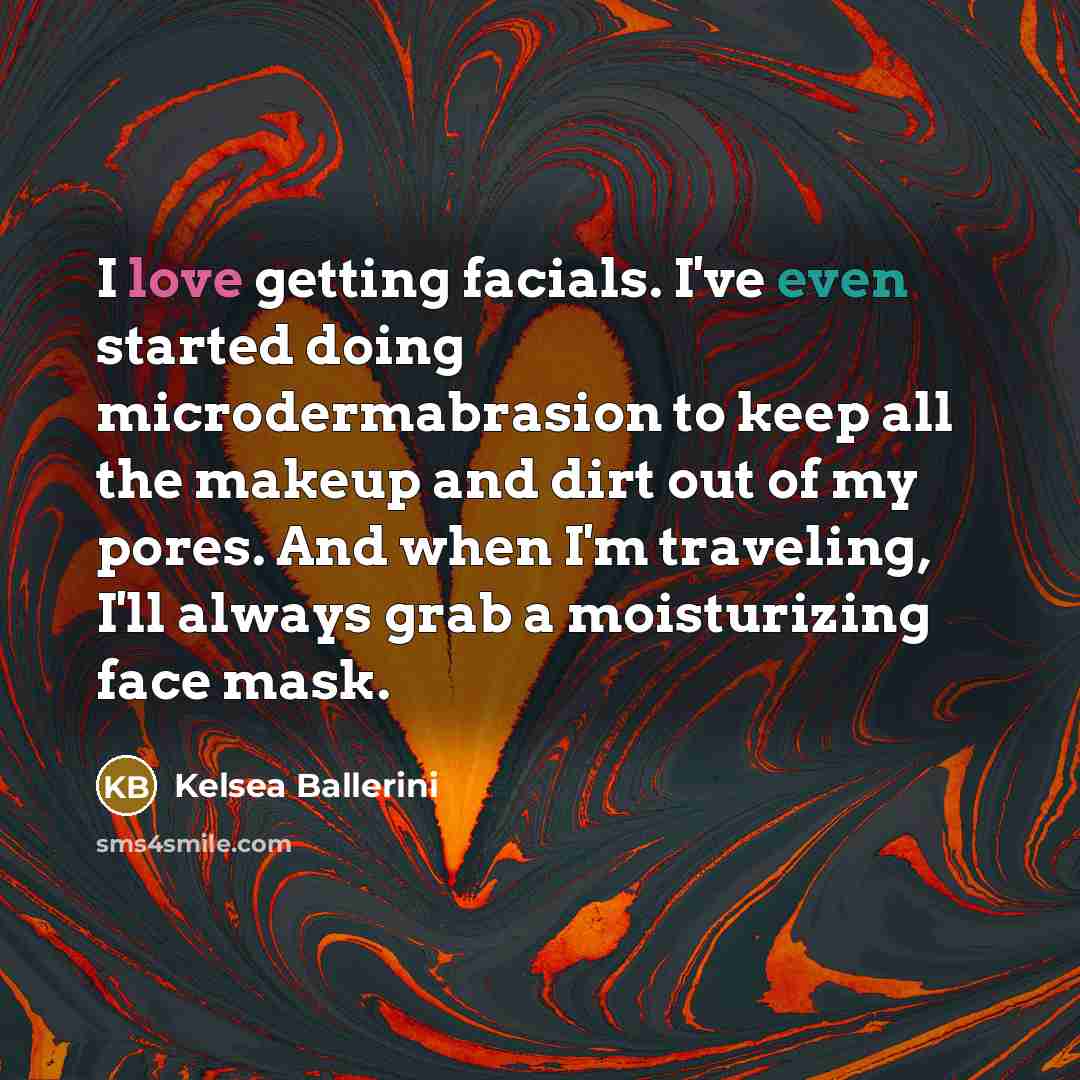 “I love getting facials. I've even started doing microdermabrasion to…” quote by Kelsea Ballerini