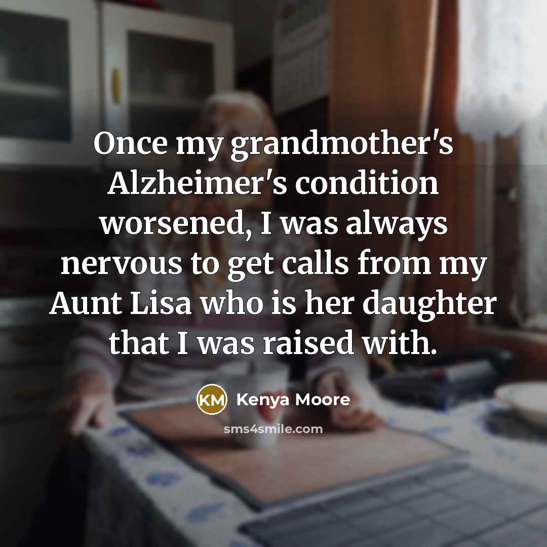 “Once my grandmother's Alzheimer's condition worsened, I was always nervous…” quote by Kenya Moore