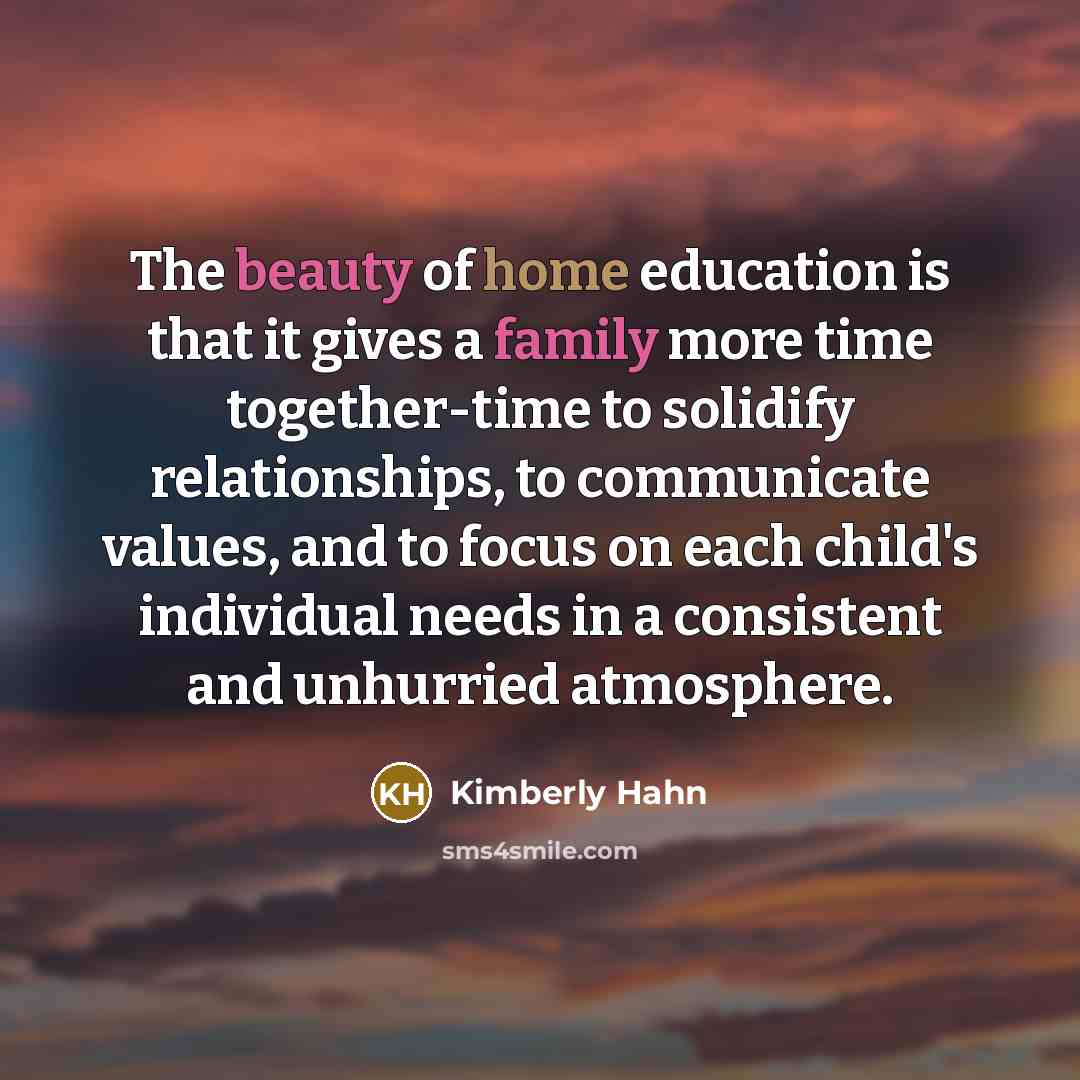 “The beauty of home education is that it gives a…” quote by Kimberly Hahn