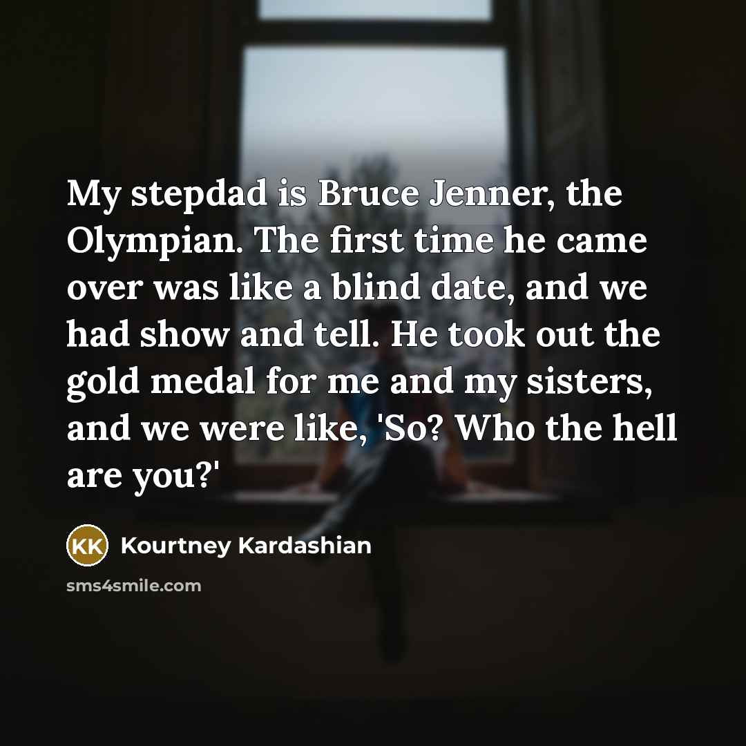 “My stepdad is Bruce Jenner, the Olympian. The first time…” quote by Kourtney Kardashian