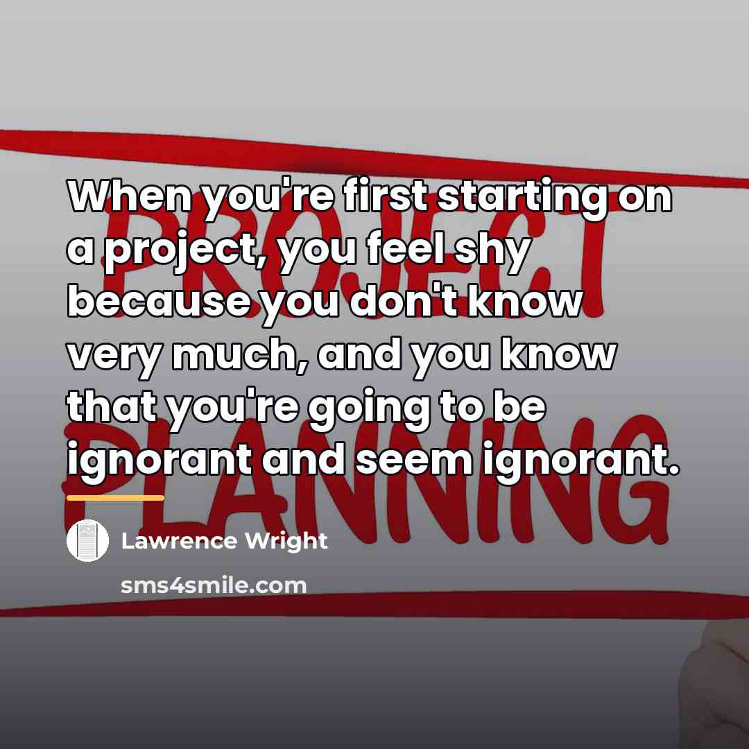 “When you're first starting on a project, you feel shy…” quote by Lawrence Wright