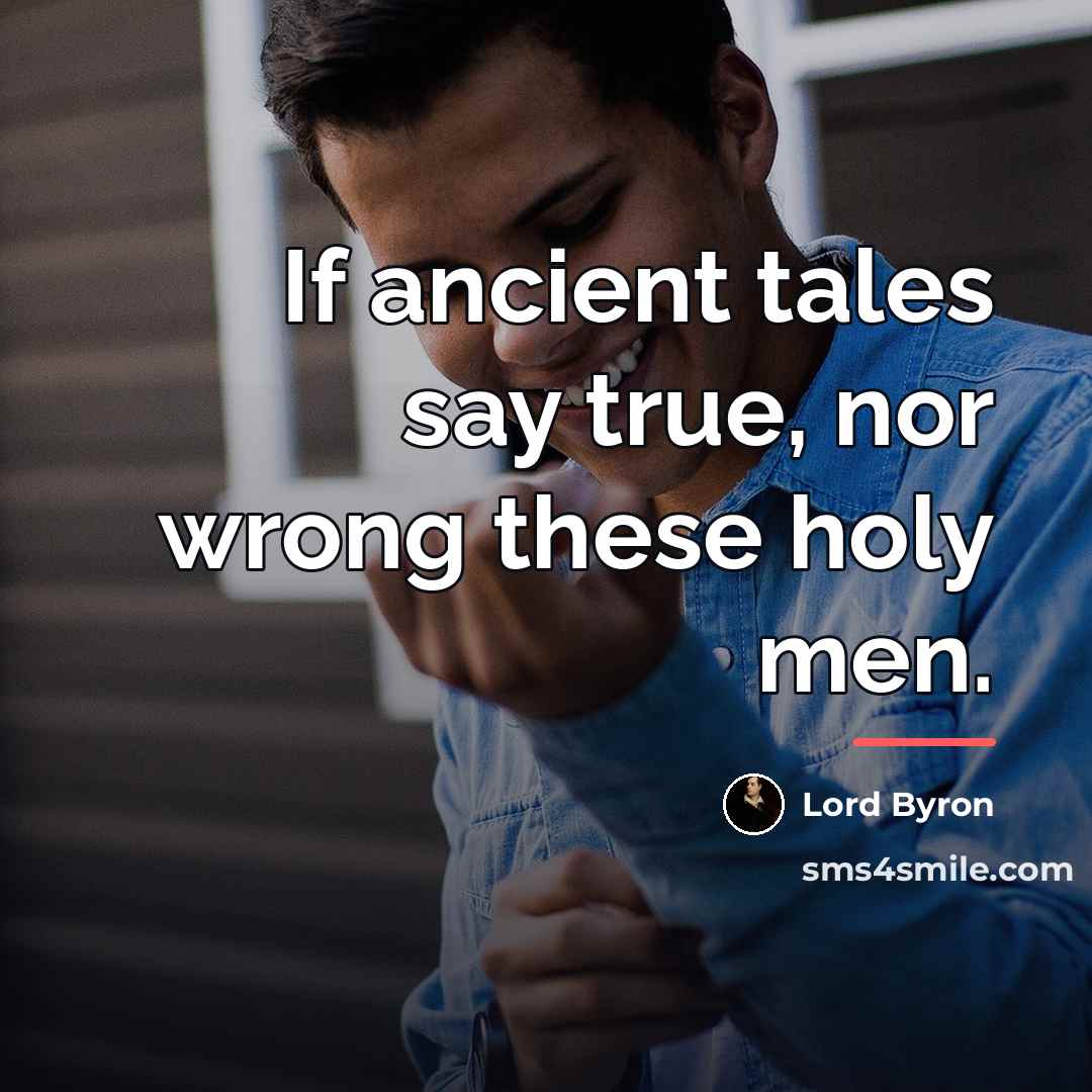 “If ancient tales say true, nor wrong these holy men.…” quote by Lord Byron