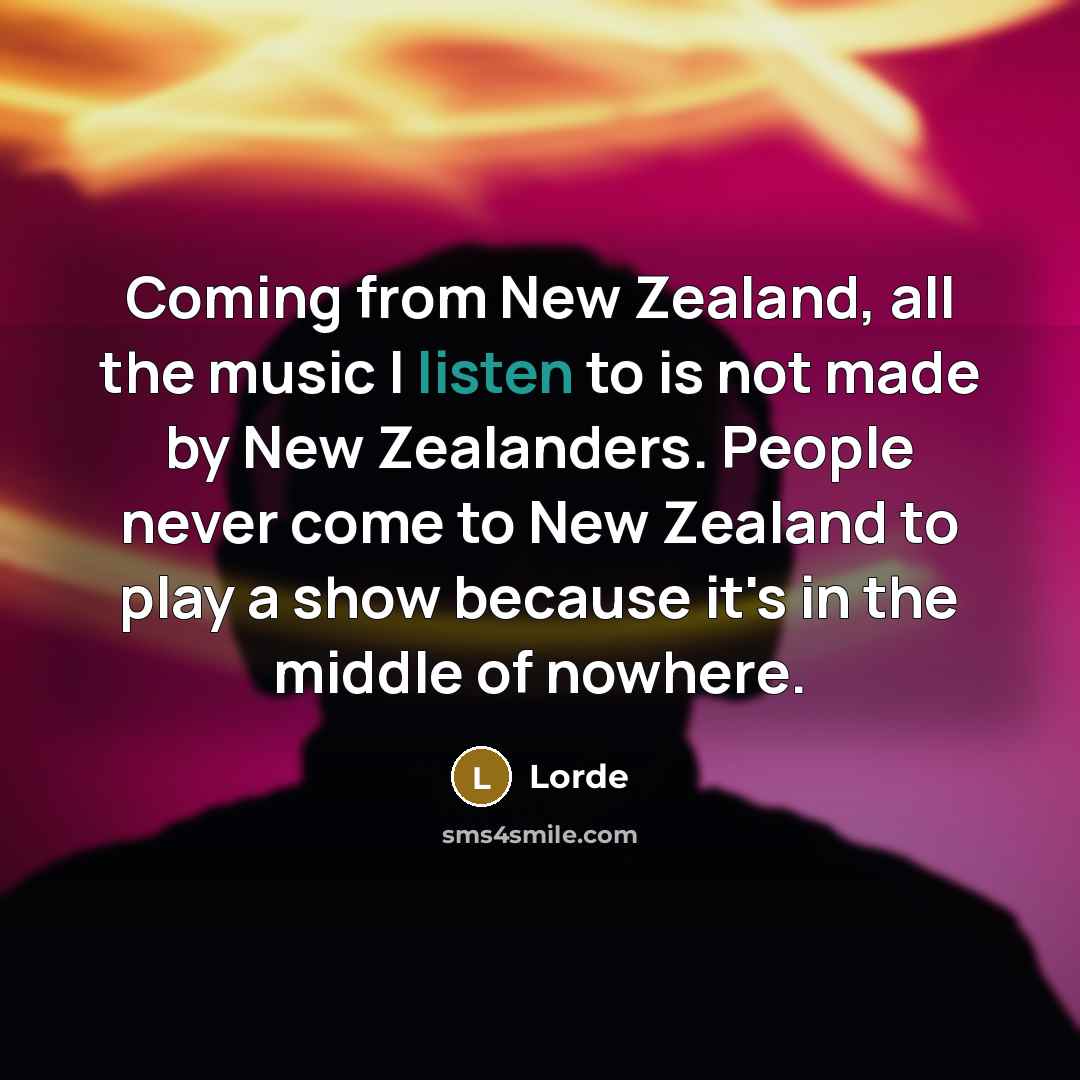 “Coming from New Zealand, all the music I listen to…” quote by Lorde
