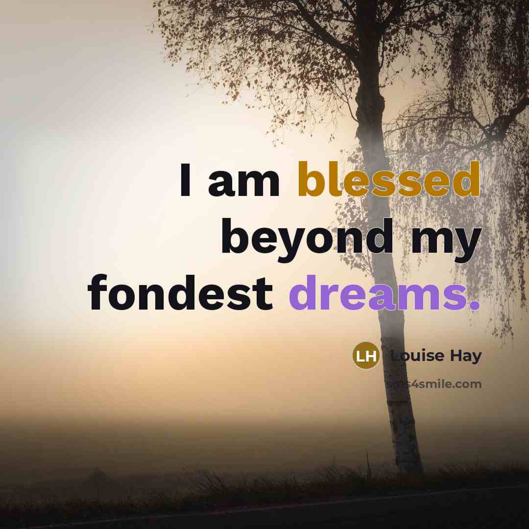 “I am blessed beyond my fondest dreams.…” quote by Louise Hay