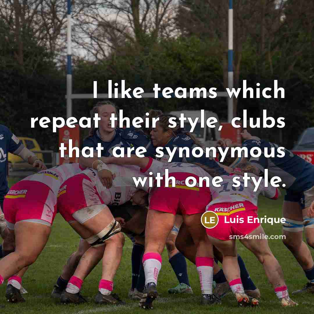 “I like teams which repeat their style, clubs that are…” quote by Luis Enrique