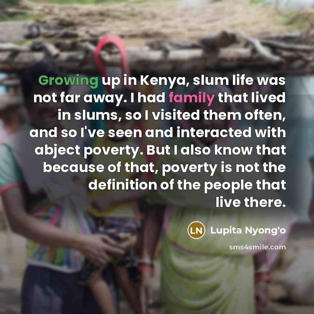 “Growing up in Kenya, slum life was not far away.…” quote by Lupita Nyong'o