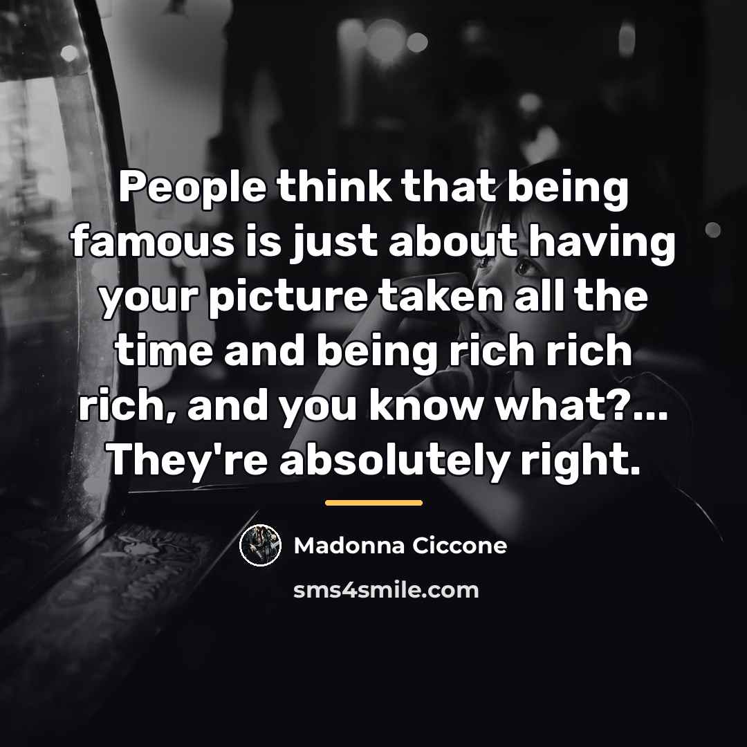“People think that being famous is just about having your…” quote by Madonna Ciccone