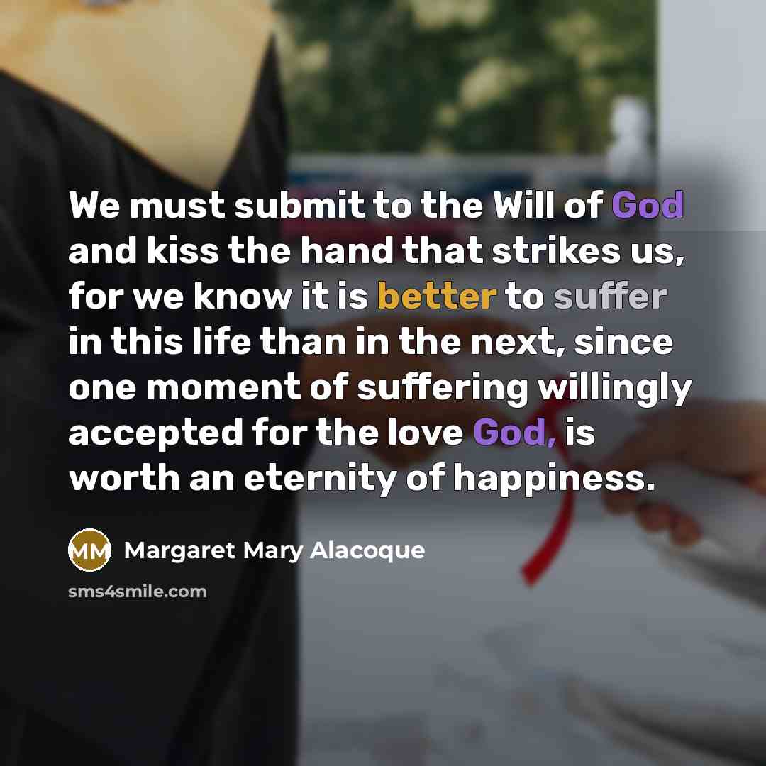 “We must submit to the Will of God and kiss…” quote by Margaret Mary Alacoque