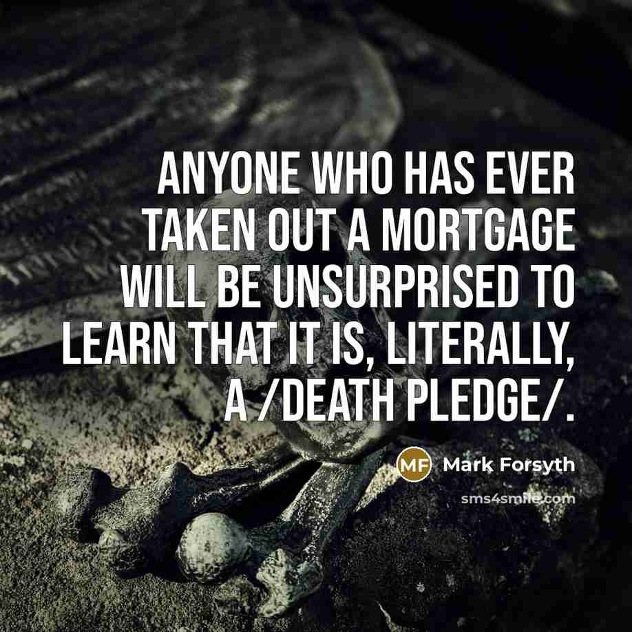 “Anyone who has ever taken out a mortgage will be…” quote by Mark Forsyth