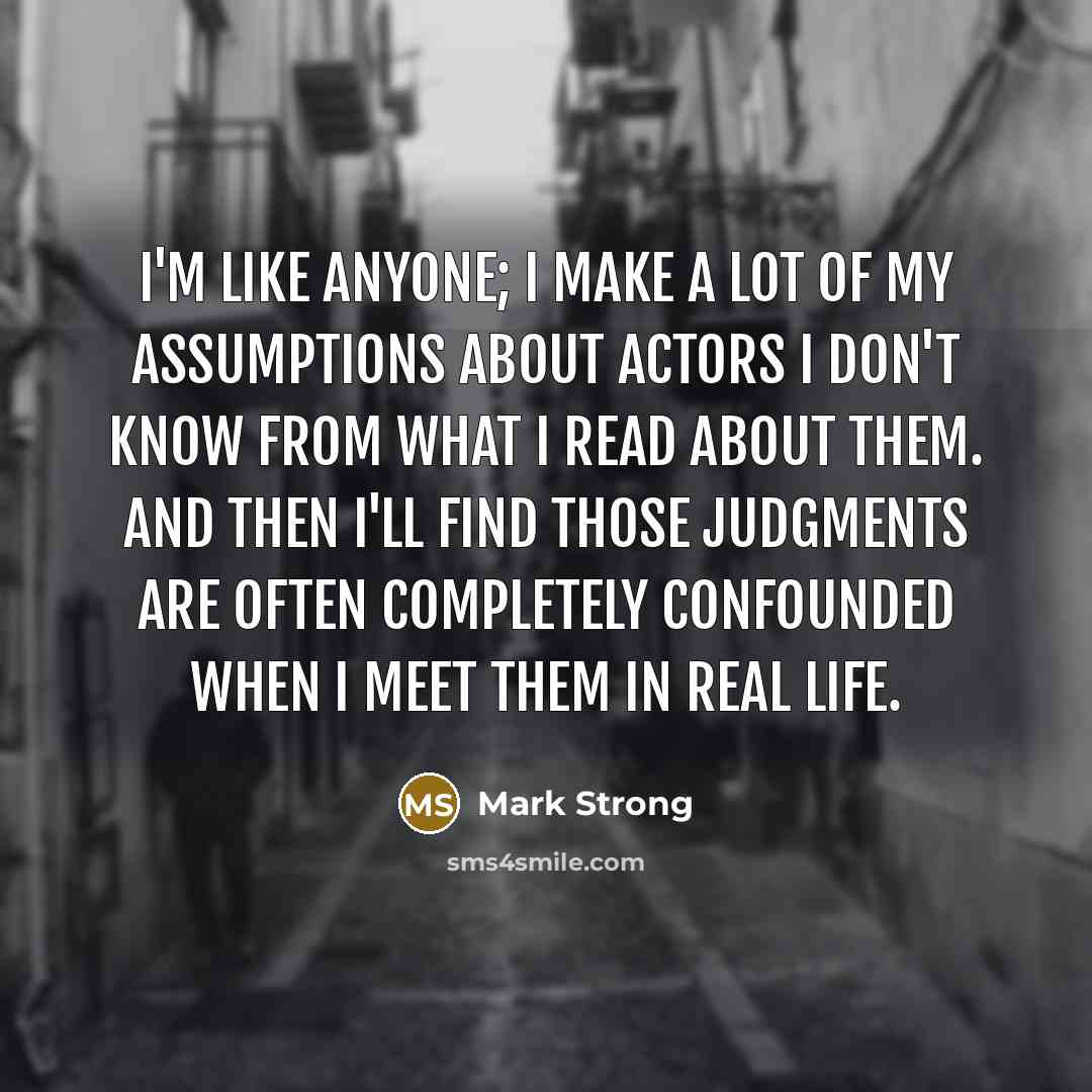 “I'm like anyone; I make a lot of my assumptions…” quote by Mark Strong